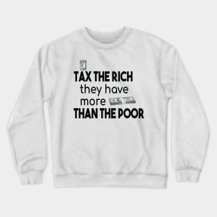 Tax The Rich Not The Poor, Equality Gift Idea, Poor People, Rich People Crewneck Sweatshirt